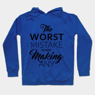 The worst mistake is not making any Hoodie